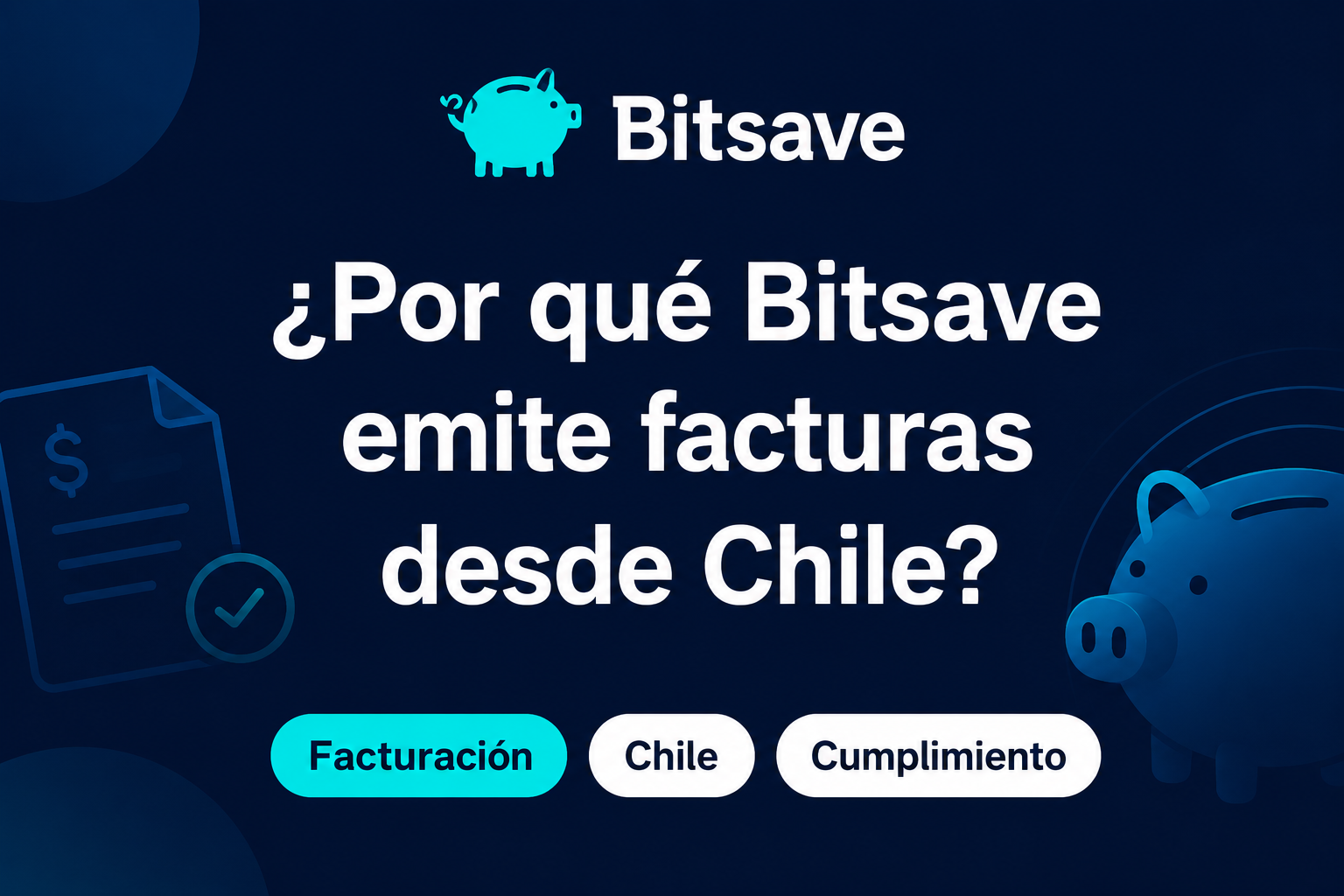 ¿Por qué Bitsave emite facturas desde Chile?