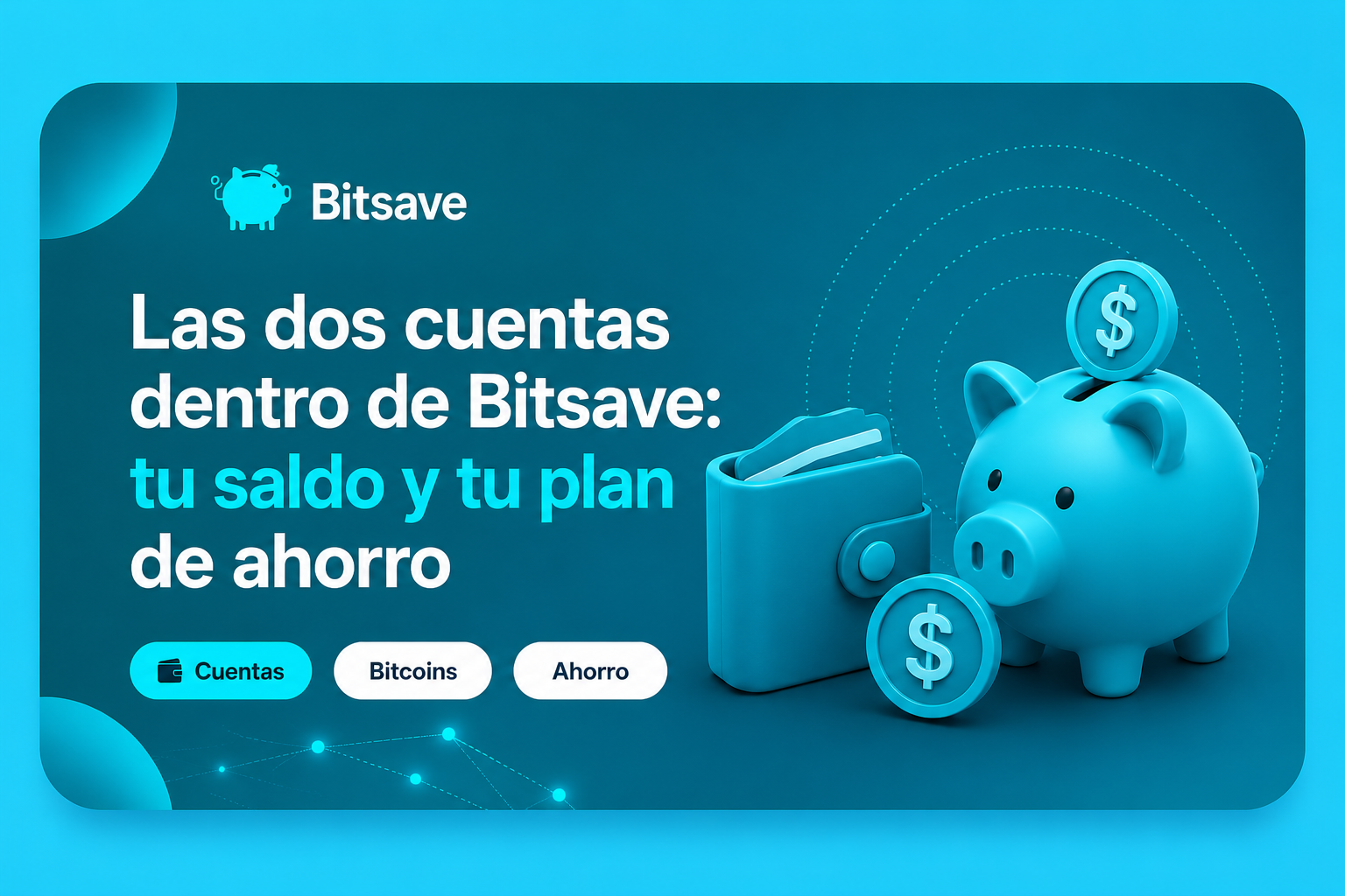 Las dos cuentas dentro de Bitsave: tu saldo y tu plan de ahorro