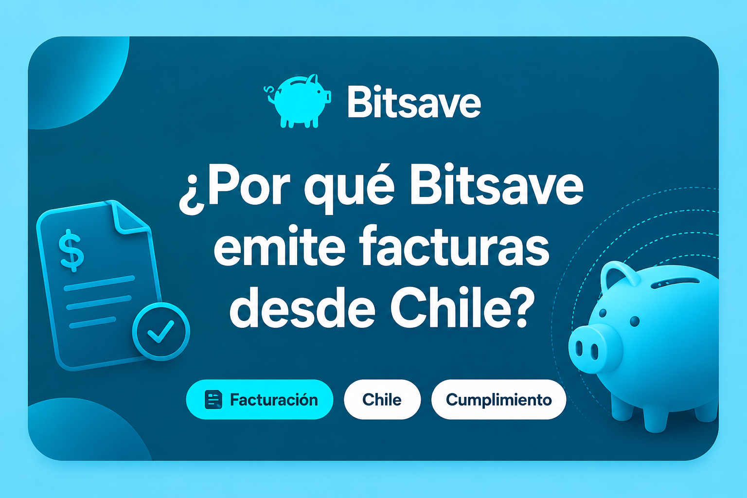 ¿Por qué Bitsave emite facturas desde Chile?
